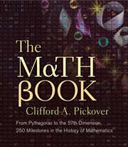 The Math Book : From Pythagoras to the 57th Dimension, 250 Milestones in the History of Mathematics cover image