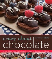 Crazy about chocolate : more than 200 delicious recipes to enjoy and share cover image