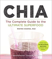 Chia : the complete guide to the ultimate superfood cover image