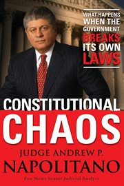 Constitutional Chaos : What Happens When the Government Breaks Its Own Laws cover image
