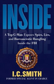 Inside : a top G-man exposes spies, lies, and bureaucratic bungling in the FBI cover image