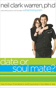 Date or Soul Mate? : How to Know If Someone Is Worth Pursuing in Two Dates or Less cover image