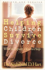 Helping Children Survive Divorce : What to Expect; How to Help cover image