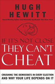 If It's Not Close, They Can't Cheat : Crushing the Democrats in Every Election and Why Your Life Depends on It cover image