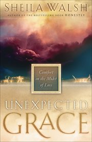 Unexpected Grace : Comfort in the Midst of Loss cover image