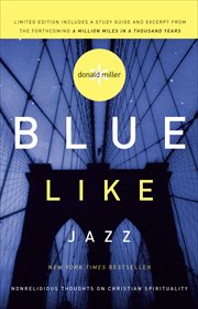 Blue Like Jazz : Nonreligious Thoughts on Christian Spirituality cover image