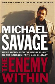 The Enemy Within : Saving America from the Liberal Assault on Our Schools, Faith and Military cover image