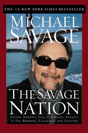 The Savage Nation : Saving America from the Liberal Assault on Our Borders, Language, and Culture cover image