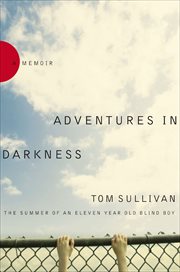 Adventures in darkness : memoirs of an eleven-year-old blind boy cover image