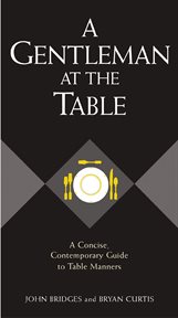 A gentleman at the table : a concise, comtemporary guide to table manners. Gentlemanners cover image