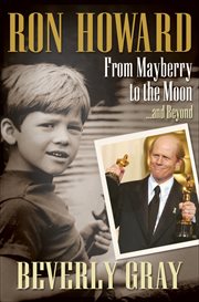 Ron Howard : From Mayberry to the Moon . . . and Beyond cover image