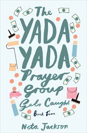 The Yada Yada Prayer Group Gets Caught : Yada Yada Prayer Group cover image