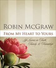 From My Heart to Yours : Life Lessons on Faith, Family, & Friendship cover image