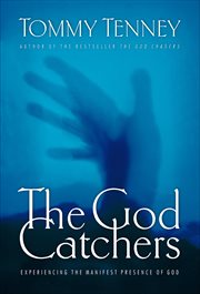 The God Catchers : Experiencing the Manifest Presence of God cover image