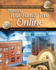 Planting your family tree online : how to create your own family history web site cover image