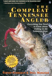 The compleat Tennessee angler : everything you need to know about fishing in the Volunteer State cover image