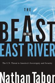 The Beast On East River : the Un Threat To America's Sovereignty And Security cover image