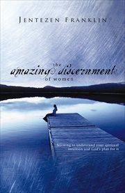 The Amazing Discernment of Women : Learning to Understand Your Spiritual Intuition and God's Plan for It cover image