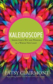 Kaleidoscope : Seeing God's Wit and Wisdom in a Whole New Light cover image
