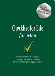 Checklist for Life for Men : The Ultimate Handbook. Timeless Wisdom & Foolproof Strategies for Making the Most of Life's Challenges & Opportunities cover image