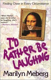 I'd Rather Be Laughing : Finding Cheer in Every Circumstance cover image