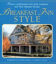 Breakfast inn style : historic and romantic inns of the Southeast and their signature recipes cover image