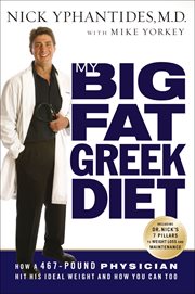 My Big Fat Greek Diet : How a 467-Pound Physician Hit His Ideal Weight and How You Can Too cover image