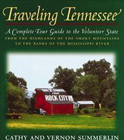 Traveling Tennessee : a complete tour guide to the Volunteer State from the highlands of the Smoky Mountains to the banks of the Mississippi River cover image