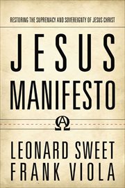 Jesus Manifesto : Restoring the Supremacy and Sovereignty of Jesus Christ cover image