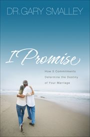 I Promise : How 5 Commitments Determine the Destiny of Your Marriage cover image