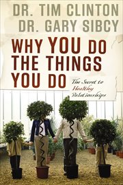 Why You Do the Things You Do : The Secret to Healthy Relationships cover image