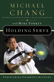 Holding Serve : Persevering On and Off the Court cover image
