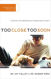 Too Close Too Soon : Avoiding the Heartache of Premature Intimacy cover image