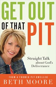 Get Out of That Pit : Straight Talk about God's Deliverance cover image