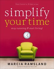 Simplify Your Time : Stop Running & Start Living! cover image