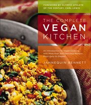 The Complete Vegan Kitchen : An Introduction to Vegan Cooking with More than 300 Delicious Recipes From Easy to Elegant cover image