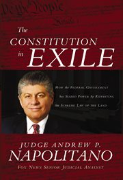 The Constitution in Exile : How the Federal Government Has Seized Power by Rewriting the Supreme Law of the Land cover image