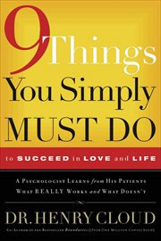 9 things you simply must do to succeed in love and life : a psychologist learns from his patients what really works and what  doesn't cover image