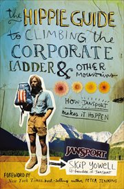 The hippie guide to climbing the corporate ladder & other mountains : how "JanSport" makes it happen cover image