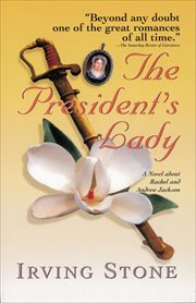 The President's Lady : A Novel about Rachel and Andrew Jackson cover image