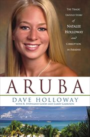 Aruba : the tragic untold story of Natalee Holloway and corruption in paradise cover image