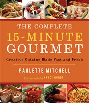 The complete 15-minute gourmet : creative cuisine made fast and fresh cover image