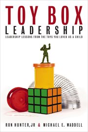 Toy Box Leadership : Leadership Lessons from the Toys You Loved as a Child cover image