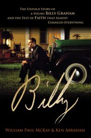 Billy : the untold story of a young Billy Graham and the test of faith that almost changed everything cover image