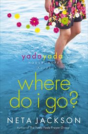 Where Do I Go? : Yada Yada House of Hope Novels cover image