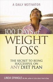 100 Days of Weight Loss : The Secret to Being Successful on Any Diet Plan cover image