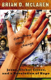 Everything Must Change : Jesus, Global Crises, and a Revolution of Hope cover image