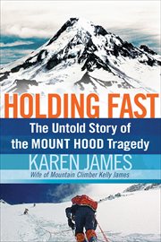 Holding Fast : The Untold Story of the Mount Hood Tragedy cover image