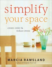Simplify Your Space : Create Order & Reduce Stress cover image