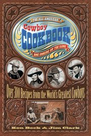 The All-American Cowboy Cookbook : Over 300 Recipes from the World's Greatest Cowboys cover image
